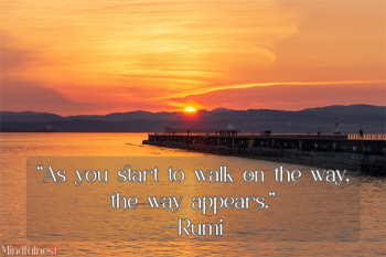 As you start to walk on the way...(Rumi)